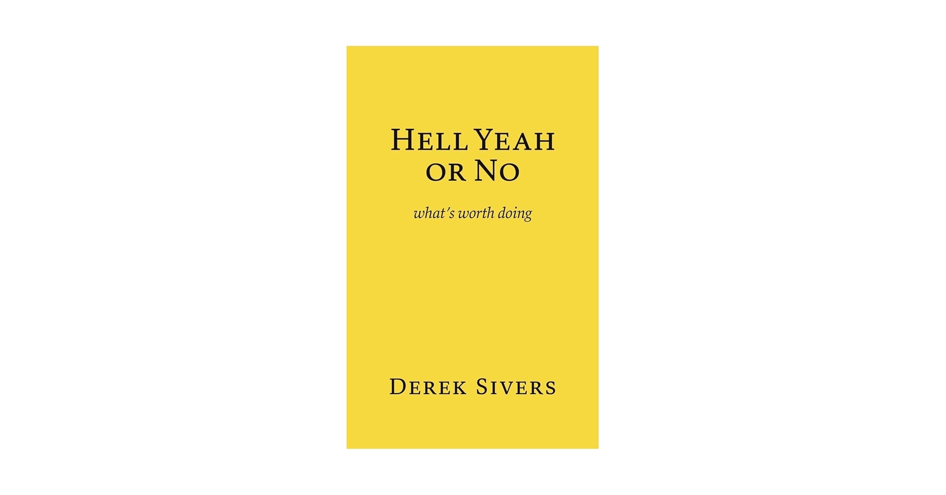 Hell Yeah or No by Derek Sivers